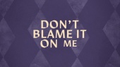 Don't Blame It On Me(Lyric Video)